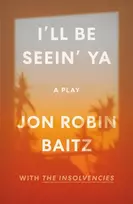 KNYGA Jon Robin Baitz I'll Be Seein' Ya: A Play