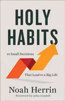 KNYGA Noah Herrin Holy Habits – 10 Small Decisions That Lead to a Big Life