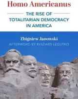 KNYGA Zbigniew Janowski Homo Americanus – The Rise of Totalitarian Democracy in America