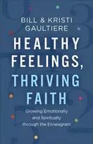 KNYGA Bill Gaultiere Healthy Feelings, Thriving Faith – Growing Emotionally and Spiritually through the Enneagram