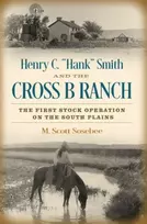 KNYGA Morgan Scott Sosebee Henry C. "Hank" Smith and the Cross B Ranch