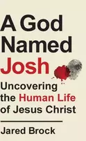 KNYGA Jared Brock A God Named Josh - Uncovering the Human Life of Jesus Christ