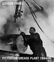 KNYGA Dan Leers Gordon Parks: Pittsburgh Grease Plant, 1944-1946