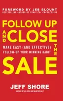 KNYGA Jeff Shore Follow Up and Close the Sale: Make Easy (and Effective) Follow-Up Your Winning Habit