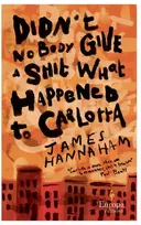 KNYGA James Hannaham Didn't Nobody Give a Shit What Happened to Carlotta