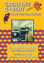 KNYGA Warren Davis Creating Q*Bert: and Other Classic Video Arcade Games