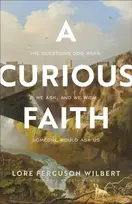 KNYGA Lore Ferguson Wilbert Curious Faith – The Questions God Asks, We Ask, and We Wish Someone Would Ask Us