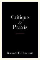 KNYGA Bernard E Harcourt Critique and Praxis