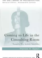 KNYGA Thomas H Ogden Coming to Life in the Consulting Room
