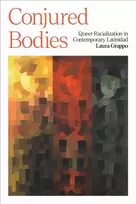 KNYGA Laura Grappo Conjured Bodies – Queer Racialization in Contemporary Latinidad