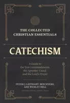KNYGA Peter J Leithart Collected Christian Essentials: Catechism – A Guide to the Ten Commandments, the Apostles` Creed, and the Lord`s Prayer