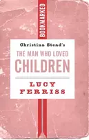 KNYGA Lucy Ferriss Christina Stead's The Man Who Loved Children: Bookmarked