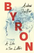 KNYGA Andrew Stauffer Byron: A Life in Ten Letters