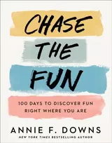 KNYGA Annie F Downs Chase the Fun – 100 Days to Discover Fun Right Where You Are