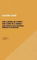 KNYGA Olufemi Taiwo Can a Liberal be a Chief? Can a Chief be a Liber – Some Thoughts on an Unfinished Business of Colonialism