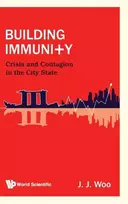KNYGA J J Woo Building Immunity: Crisis And Contagion In The City State