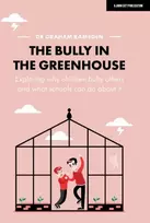 KNYGA Graham Ramsden Bully in the Greenhouse: Why children bully others and what schools can do about it