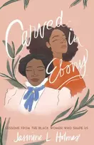 KNYGA Jasmine L Holmes Carved in Ebony – Lessons from the Juodas Women Who Shape Us