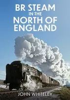 KNYGA John Whiteley BR Steam in the North of England