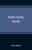 KNYGA Bookshop British family names; their origin and meaning, with lists of Scandinavian, Frisian, Anglo-Saxon and Norman names