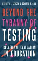 KNYGA Kenneth J. (Senior Research Professor, Senior Research Professor, Swarthmore College) Gergen Beyond the Tyranny of Testing