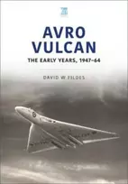 KNYGA David W Fildes Avro Vulcan: The Early Years 1947-64