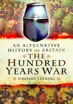 KNYGA Timothy Venning Alternative History of Britain: The Hundred Years War