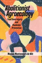 KNYGA Maywa Montenegro de Wit Abolitionist Agroecology, Food Sovereignty and Pandemic Prevention
