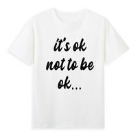 Its Ok Not To Be Ok Funny Unisextal Health Awareness Tshirt S