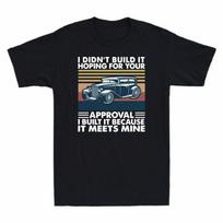 For It Because Didnt Your Meets Build Mine Tshirt Hoping Car It Approval Unisex I S