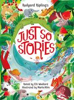 Rudyard Kiplings Just So Stories, retold by Elli Woollard