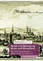 Musik und Bewegung / Music and Movement: Was eine Fuga uns lehrt / What a Fuga Can Teach Us