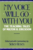 My Voice Will Go with You: The Teaching Tales of Milton H. Erickson