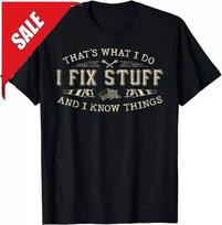 That's What I Do I Fix Stuff And I Know Things Funny Dad T-Shirt S-5XL S