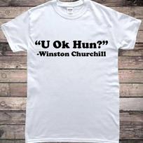 Winston Churchill Quote U Ok Hun? T-shirt XXXL