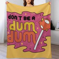 Don't be a dum dum Throw Blanket Plush Fuzzy Cozy Blanket for Couch Sofa Size: 75*100cm, Weight: 230 GSM