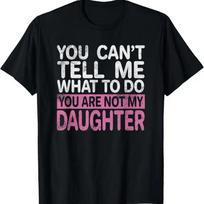 Vintage You Can'T Tell Me What To Do Are Not My Daughter T Shirt S įvairiaspalvis