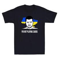I'm Not Playing Cards Zelensky Support Ukraine Funny Quote Vintage Men's T-Shirt Unisex T-Shirt M