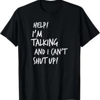 Help I'm Talking And I Can't Shut Up Funny Saying T-Shirt T-Shirt S juoda