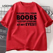 Please Tell Your BOOBS To Stop Staring At My Eyes T-Shirt Men Humor T Shirt Funny Letter Printed Tshirt Summer Short Sleeve Tee M