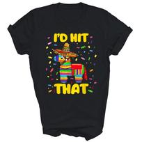 I'd Hit That Pinatas Mexican Cinco De Mayo Unisex Shirt Gift 3XL