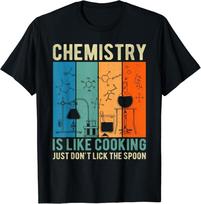 Science Chemistry Is Like Cooking Just Don_t Lick The Spoon Gift Unisex T-Shirt XL