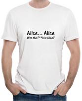 ALICE ALICE WHO THE F IS ALICE - FUNNY SLOGAN Mens T-Shirt 2XL