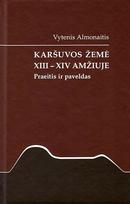 Karšuvos žemė XIII–XIV amžiuje: praeitis ir paveldas - Vytenis Almonaitis
