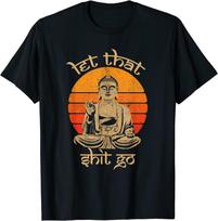 Let That Sh*t Go Buddha Vintage Retro T-Shirt Size S-5XL XXXXL