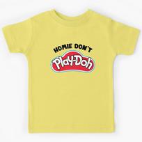 Homie Don't Play Doh  Kids T-Shirt 140
