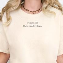 Everyone Relax I Have A Master's Degree Shirt, Funny Graduation Tee, Minimalist College Graduate Gift, Trendy Womens Tshirt XL