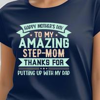 Amazing Step-Mom Thanks For Putting Up With My Dad T-Shirt | Mother's Day Tee, 7 colors 2XL