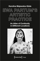 Ewa Partum's Artistic Practice An Atlas of Continuity in Different Locations