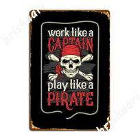 Work Like A Captain Play Like A Pirate Poster Metal Plaque Retro Club Bar Plaques Cinema Garage Tin Sign Poster 20X30CM